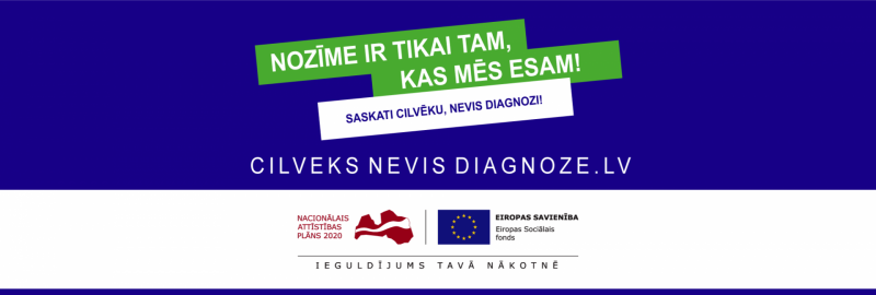 Reklāmas baneris. Uz zila fona uzraksts "Nozīme ir tikai tam, kas mēs esam. Saskati cilvēku, nevis diagnozi." Eiropas Savienības fondu logo un mājaslapas adrese  cilveksnevisdiagnoze.lv